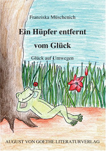 Ein Hüpfer entfernt vom Glück: Glück auf Umwegen (August von Goethe Literaturverlag) Contemporary literature
