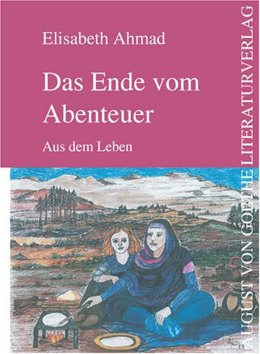 Das Ende vom Abenteuer: Aus dem Leben (August von Goethe Literaturverlag) Contemporary literature