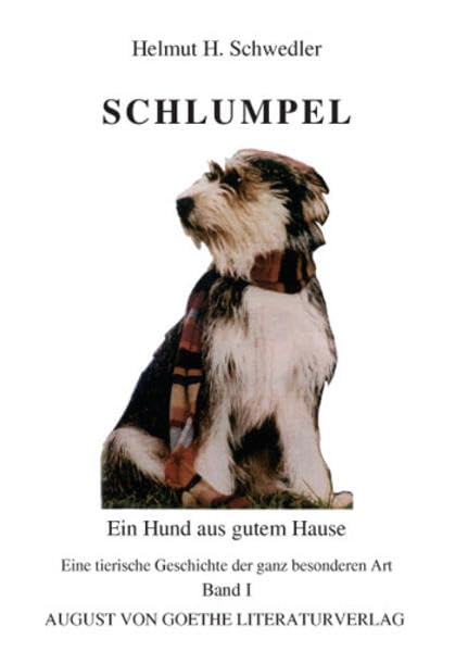 Schlumpel - Ein Hund aus gutem Hause: Eine tierische Geschichte der ganz besonderen Art (August von Goethe Literaturverlag) Contemporary literature Books