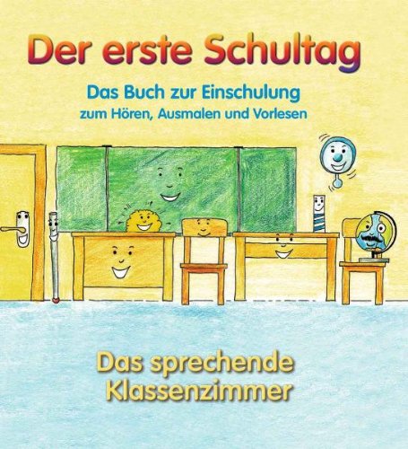 Das sprechende Klassenzimmer präsentiert: Der erste Schultag: Das Buch zur Einschulung, zum Hören, Ausmalen und Vorlesen Novels & Short Stories