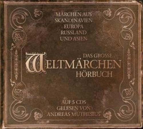 Das große Weltmärchen-Hörbuch. Märchen aus Skandinavien, Europa, Russland und Asien: Gelesen von Andreas Muthesius Fairy Tales & Legends