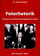 Fotorhetorik: Schlüssel zur Botschaft des fotografischen Bildes Media & Communication
