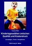 Kindertagesstätten zwischen Qualität und Kostendruck: Grundlagen, Praxis, Perspektiven Business, Finance & Career