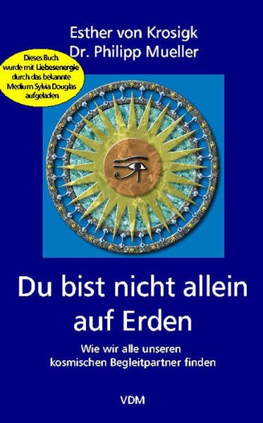 Du bist nicht allein auf Erden: Wie wir alle unseren kosmischen Begleitpartner finden Partnership & Love
