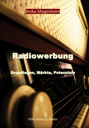 Radiowerbung: Grundlagen, Märkte, Potenziale Business, Finance & Career