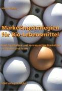 Marketingstrategien für Bio-Lebensmittel: Käuferverhalten und konsequentes Marketing in Theorie und Praxis Business, Finance & Career
