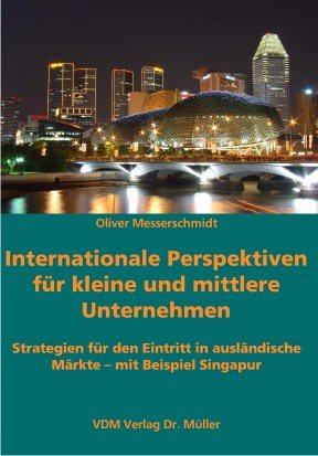 Internationale Perspektiven für kleine und mittlere Unternehmen: Strategien für den Eintritt in ausländische Märkte - mit Beispiel Singapur Business, Finance & Career