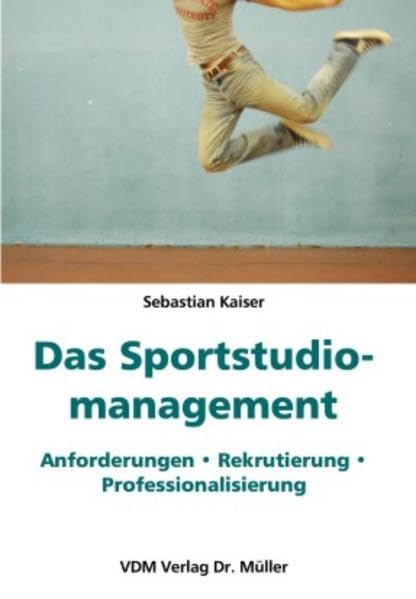 Das Sportstudiomanagement: Anforderungen. Rekrutierung. Professionalisierung Law