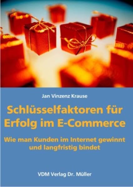 Schlüsselfaktoren für Erfolg im E-Commerce: Wie man Kunden im Internet gewinnt und langfristig bindet book