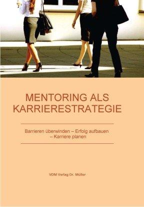 Mentoring als Karrierestrategie: Barrieren überwinden – Erfolg aufbauen – Karriere planen Business, Finance & Career