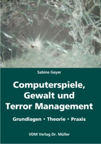 Computerspiele, Gewalt und Terror Management: Grundlagen. Theorie. Praxis Law