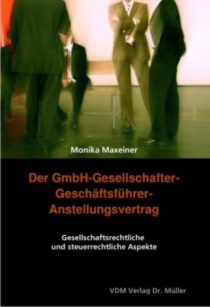 Der GmbH-Gesellschafter-Geschäftsführer-Anstellungsvertrag: Gesellschaftsrechtliche und steuerrechtliche Aspekte Law