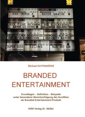 Branded Entertainmenr: Grundlagen – Definition – Beispiele unter besonderer Berücksichtigung des Kurzfilms als Branded-Entertainment-Produkt Film, Art & Culture