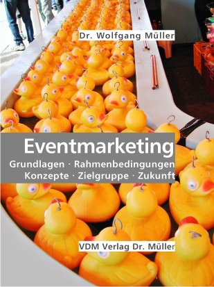 Eventmarketing: Grundlagen. Rahmenbedingungen. Konzepte. Zielgruppe. Zukunft General education