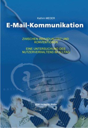 E-Mail-Kommunikation: Zwischen Individualität und Konventionen eine Untersuchung des Nutzverhaltens im Alltag book