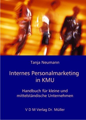 Internes Personalmarketing in KMU: Handbuch für kleine und mittelständische Unternehmen Business, Finance & Career