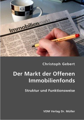 Der Markt der Offenen Immobilienfonds: Struktur und Funktionsweise Business, Finance & Career