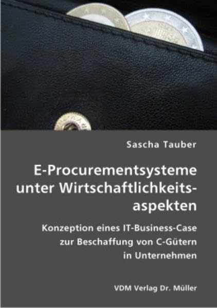 E-Procurementsysteme unter Wirtschaftlichkeitsaspekten: Konzeption eines IT-Business-Case zur Beschaffung von C-Gütern in Unternehmen Law