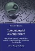 Computerspiel als Aggressor?: Eine Studie über die Wirkung von Gewalt in den Medien am Fallbeispiel Counterstrike Social Sciences