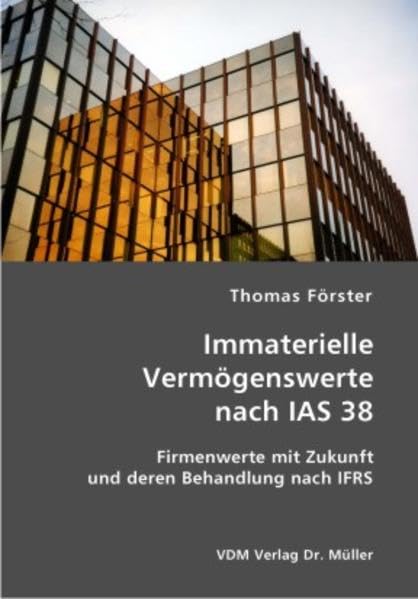 Immaterielle Vermögenswerte nach IAS 38: Firmenwerte mit Zukunft und deren Behandlung nach IFRS Law