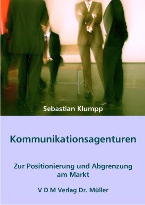 Kommunikationsagenturen: Zur Positionierung und Abgrenzung am Markt Business, Finance & Career