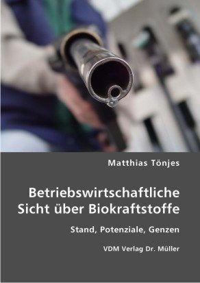 Betriebswirtschaftliche Sicht über Biokraftstoffe: Stand, Potenziale, Grenzen Business & Technology