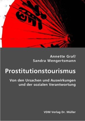 Prostitutionstourismus: Von den Ursachen und Auswirkungen und der sozialen Verantwortung Books
