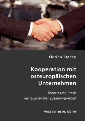 Kooperation mit osteuropäischen Unternehmen: Theorie und Praxis vertrauensvoller Zusammenarbeit Business, Finance & Career