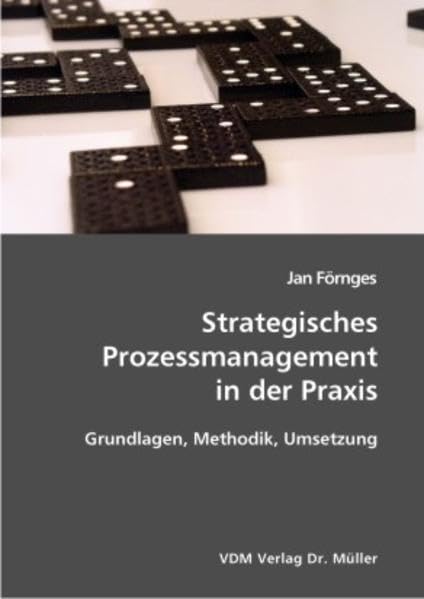 Strategisches Prozessmanagement in der Praxis: Grundlagen, Methodik, Umsetzung Law