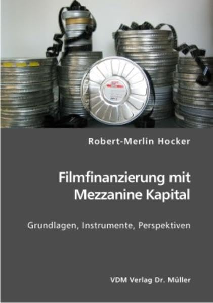 Filmfinanzierung mit Mezzanine Kapital: Grundlagen, Instrumente, Perspektiven Law