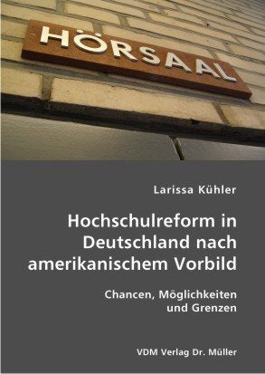 Hochschulreform in Deutschland nach amerikanischem Vorbild: Chancen, Möglichkeiten und Grenzen Social Sciences