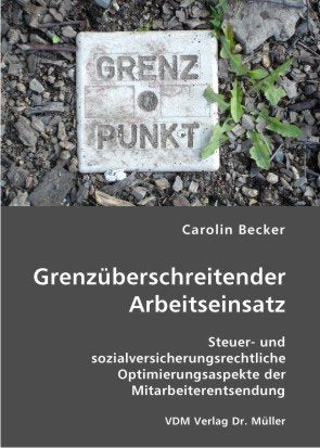 Grenzüberschreitender Arbeitseinsatz: Steuer- und sozialversicherungsrechtliche Optimierungsaspekte der Mitarbeiterentsendung Politics & History