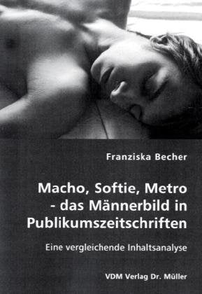 Macho, Softie, Metro - das Männerbild in Publikumszeitschriften: Eine vergleichende Inhaltsanalyse Social Sciences