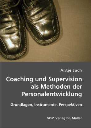 Coaching und Supervision als Methoden der Personalentwicklung: Grundlagen, Instrumente, Perspektiven Business, Finance & Career