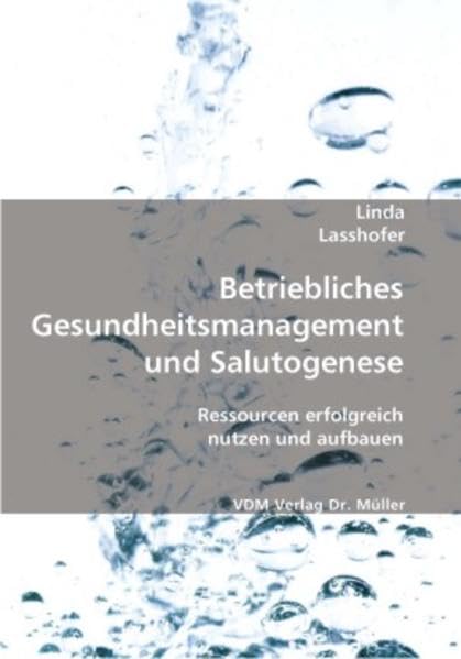 Betriebliches Gesundheitsmanagement und Salutogenese: Ressourcen erfolgreich nutzen und aufbauen Law