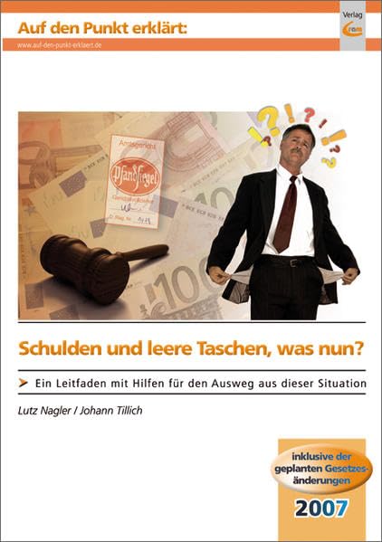 Schulden und leere Taschen, was nun?: Ein Leitfaden mit Hilfen für den Ausweg aus dieser Situation: Ein Leitfaden mit Hilfen für den Ausweg aus dieser ... 2007 (Auf den Punkt erklärt) Business, Finance & Career