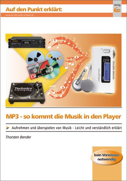 MP3 - so kommt die Musik in den Player: Aufnehmen und Überspielen von Musik - leicht und verständlich erklärt (Auf den Punkt erklärt) Hobbies & Crafts