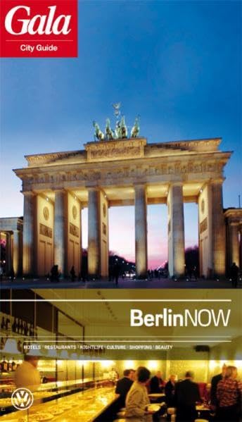 Berlin NOW, GALA City Guide. Hotels / Restaurants / Nightlife / Culture / Shopping / Beauty Leisure, Home & Garden