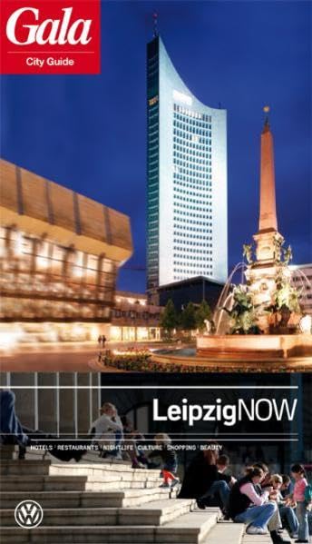 Leipzig NOW, GALA City Guide. Hotels / Restaurants / Nightlife / Culture / Shopping / Beauty Leisure, Home & Garden