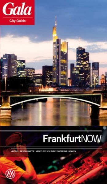 Frankfurt NOW, GALA City Guide. Hotels / Restaurants / Nightlife / Culture / Shopping / Beauty Leisure, Home & Garden