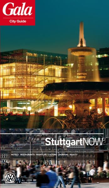 Stuttgart NOW, GALA City Guide. Hotels / Restaurants / Nightlife / Culture / Shopping / Beauty Leisure, Home & Garden