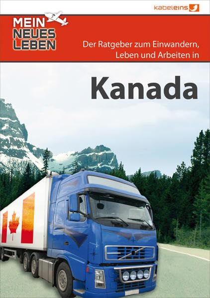 Mein neues Leben - Kanada: Der Ratgeber zum Auswandern. Einwandern, Leben und Arbeiten in Kanada book