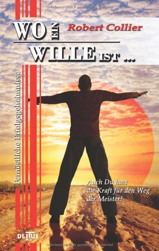 Wo ein Wille ist...: Fernöstliche Erfolgsgeheimnisse (DELTUS media im Festa Verlag) Lifestyle