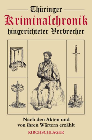 Thüringer Kriminalchronik hingerichteter Verbrecher: Nach den Akten und von ihren Wärtern erzählt Horror & Mystery