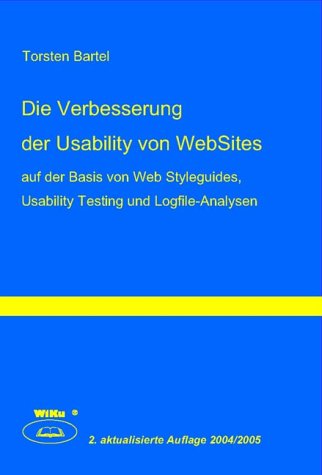 Die Verbesserung der Usability von WebSites: Auf der Basis von Web Styleguides, Usability Testing und Logfile-Analysen Computer Science