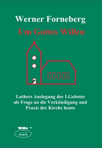 Um Gottes Willen: Luthers Auslegung des 1.Gebotes als Frage an die Verkündigung und Praxis der Kirche heute book