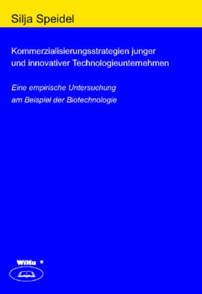 Kommerzialisierungsstrategien junger und innovativer Technologieunternehmen: Eine empirische Untersuchung am Beispiel der Biotechnologie Law
