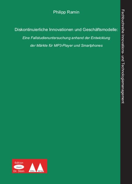 Diskontinuierliche Innovationen und Geschäftsmodelle: Eine Fallstudienuntersuchung anhand der Entwicklung der Märkte für MP3-Player und Smartphones Law