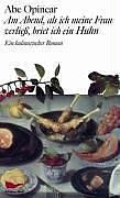 Am Abend, als ich meine Frau verliess, briet ich ein Huhn: Ein kulinarischer Roman Contemporary literature