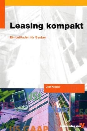 Leasing kompakt: Ein Leitfaden für Banker Business, Finance & Career